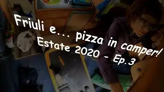 Friuli e...pizza in camper! - Estate 2020 Ep. 3