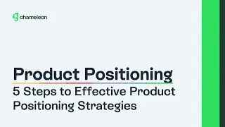 Product Positioning: 5 Steps to Effectively Communicating With Your Target Audience