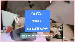 Sobat Fatih Jadi Selegram ( Nyobain Filter Instagram )