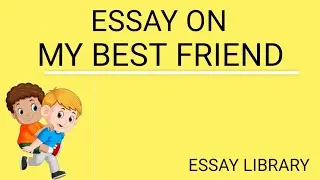 Essay on my best friend in English/Write an essay on your best friend/ESSAY LIBRARY/EDU WIZARD.