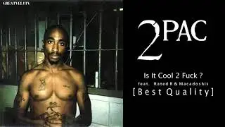 2Pac - Is It Cool 2 Fuck? OG (feat. Macadoshis & Rated R) (Unreleased) (Best Quality)