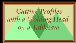 Cutting Profiles With a Molding Head on a Tablesaw