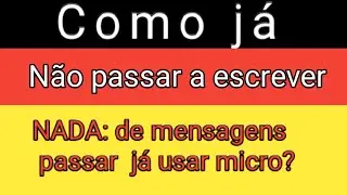 como já não passar escrever nada de mensagens já passar a usar micro?