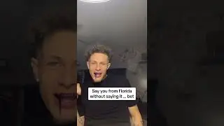 My boy definitely from Florida