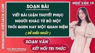 Soạn bài Viết bài luận thuyết phục người khác từ bỏ một thói quen quan niệm | Ngữ văn 10 - Kết nối