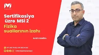 Sertifikasiya MSİ 2 | Fizika suallarının izahı | Amil müəllim #mhm #fizika