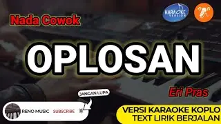 OPLOSAN - ERI PRAS | KARAOKE NADA PRIA / COWOK ( VERSI KOPLO ORGEN TUNGGAL)