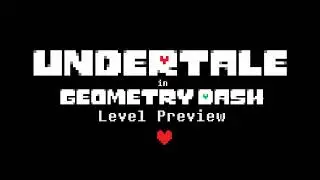 UNDERTALE in GEOMETRY DASH - Level Preview (Made by Me, PizzaResonance)