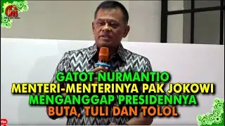 GATOT NURMANTIO: MENTERI-MENTERINYA PAK JOKOWI MENGANGGAP PRESIDENYA BUTA, TULI DAN TOLOL.