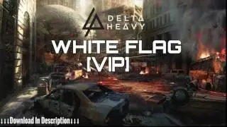 Delta Heavy - White Flag [VIP]