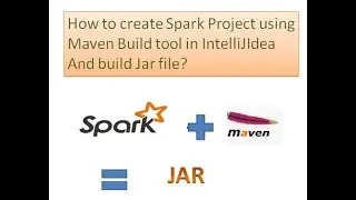 25. How to create Spark Maven project in intelliJ using Scala and build Spark Jar file using Maven