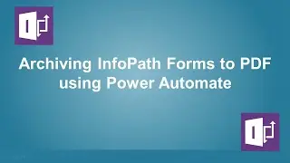 Archiving InfoPath Forms to PDF using Power Automate