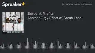 Another Orgy Effect w/ Sarah Lace