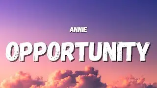 Annie - Opportunity (Lyrics) (TikTok Song) | now look at me and this opportunity