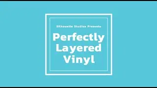 Silhouette Studios Tutorials - Perfectly Layered Vinyl