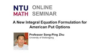 Mathematics Seminar: A New Integral Equation Formulation for American Put Options | Song-Ping Zhu