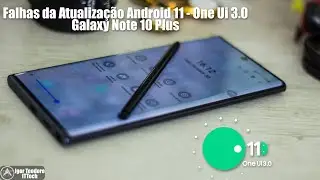 Falhas da Atualização Android 11 One Ui 3.0 - Samsung Galaxy Note 10 Plus