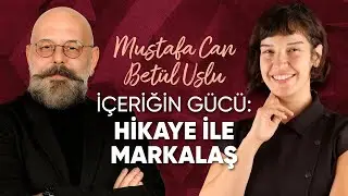 İçeriğin Gücü: Hikaye İle Markalaş I Mustafa Can İle Betül Uslu
