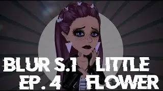 Blur S.1 EP. 4: Little Flower|| MSP SERIES