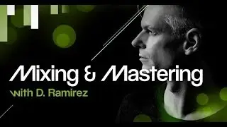 Mixing and Mastering Online Course with D.Ramirez
