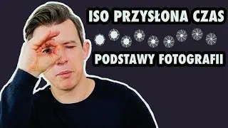 Najprościej o ISO, PRZYSŁONIE i CZASIE NAŚWIETLANIA ZDJĘĆ. (Poradnik dla początkujących)