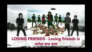 LOSING FRIENDS - Losing friends is who we are