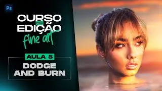 CURSO DE EDIÇÃO FINE ART  |  AULA 5 - DODGE AND BURN (luzes e sombras no photoshop)