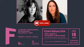#FIFCyL24 | Los proyectos fotográficos y sus publicaciones | Sonia Berger y Alejandra Carles-Tolrá
