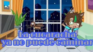 La cucaracha ya no puede caminar//Meme//Monterrey_62//Gacha club
