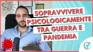 Sopravvivere psicologicamente tra GUERRA e PANDEMIA: Gestire ANSIA e STRESS nei momenti difficili
