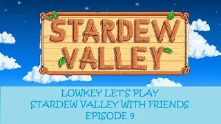 Lowkey let's play: Stardew Valley With Friends! Ep. 9