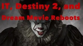 Stephen King's IT, Destiny 2, and Dream Movie Reboots