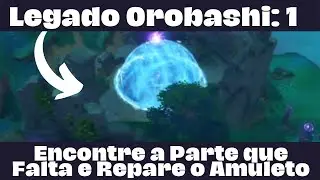 LEGADO OROBASHI 1 (ENCONTRE A PARTE QUE FALTA E REPARE O AMULETO) - GENSHIN IMPACT
