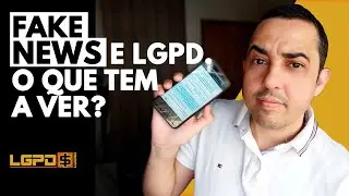 FAKE NEWS E LGPD. O QUE TEM A VER? | LEI GERAL DE PROTEÇÃO DE DADOS PESSOAIS E DIREITO EMPRESARIAL