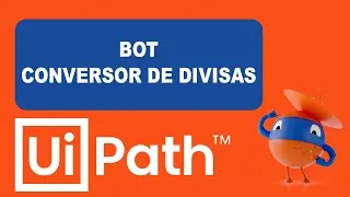 Curso Gratis RPA Uipath 2025 - Bot Conversor de Divisas