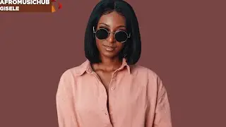 Gisele - Let Him Go [Afromusichub Show]