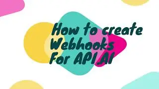How to create Webhooks for Dialogflow (Api.ai)