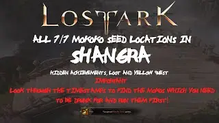 ALL [7/7] Shangra Mokoko Seeds Locations + Hidden Achievements, Loot and Yellow-Quest In Lost Ark