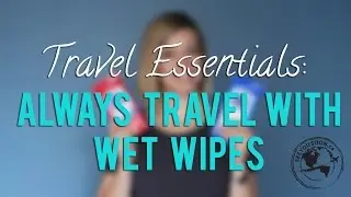 Travel Essentials #6 - Always Travel with Wet Wipes