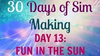 The Sims 4: 30 days of Sim Making: Day 13: Fun in the Sun