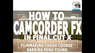 How to add Camcorder Video Effect Final Cut X Tutorial - Filmmaking Crash Course