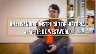 Analisando construção de história a partir de WestWorld | Histórias em Quadrinhos #15