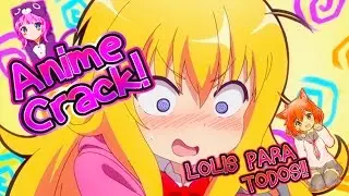 Anime Crack! en Español TwT- ¡Lolis para Todos! (✧ω✧) | Ft ByAnGEL Anime