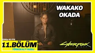 WAKAKO OKADA 11.BÖLÜM CYBERPUNK 2077 1080 60 FPS Türkçe