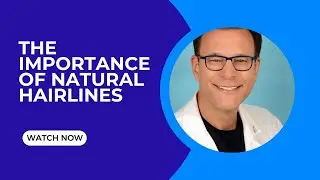 The Importance of Natural-Looking Hairlines | Robert Haber, MD