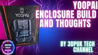 YOOPAI 3D PRINTER ENCLOSURE BUILD & THOUGHTS by 3DPUK TECH CHANNEL