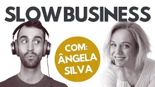 Slow Business: A Arte de Trabalhar Menos e Viver Mais com Ângela Silva