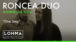 Roncea Duo - One Step (LOHMA Live Show)