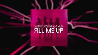 Matt5ki, KC feat. Cat Alex - Fill Me Up