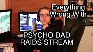 Everything Wrong With Psycho Dad Raids Stream